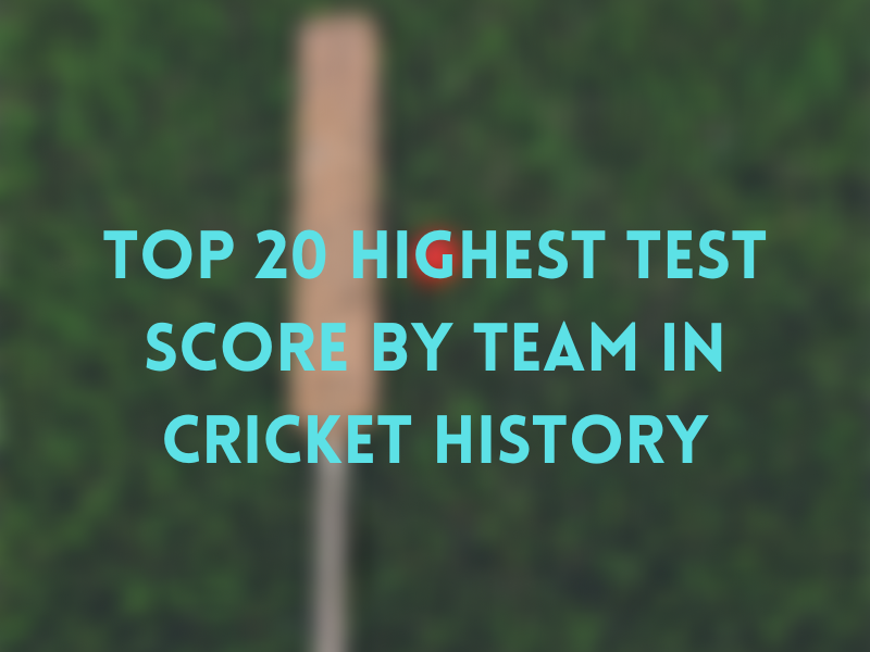 Top 20 Highest test score by team in Cricket History